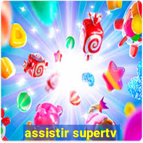 assistir supertv